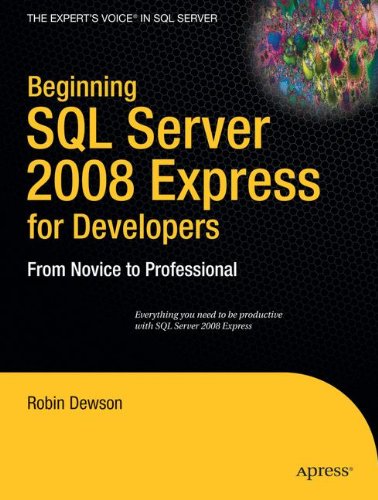 Beginning SQL Server 2008 Express for Developers: From Novice to Professional (Expert's Voice in SQL Server)