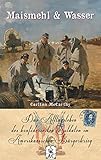 Maismehl & Wasser: Das Alltagsleben des konföderierten Soldaten im Amerikanischen Bürgerkrieg (Zeitzeugen des Sezessionskrieges 7) by 