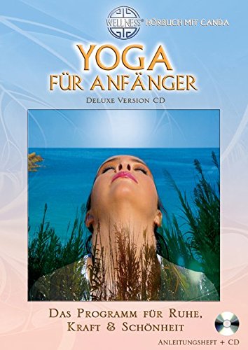 Yoga für Anfänger (Deluxe Version CD): Das Programm für Ruhe, Kraft & Schönheit - Hörbuch mit Canda (Deluxe Version CD / Großformatiges Anleitungsheft mit CD (Hörbuch))