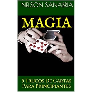 MAGIA: 5 Trucos De Cartas Para Principiantes (Spanish Edition)