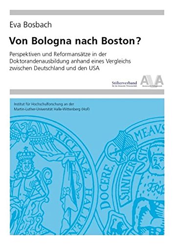 Von Bologna nach Boston?: Perspektiven und Reformansätze in der Doktorandenausbildung anhand eines Vergleichs zwischen Deutschland und den USA (Hochschulforschung Halle-Wittenberg)