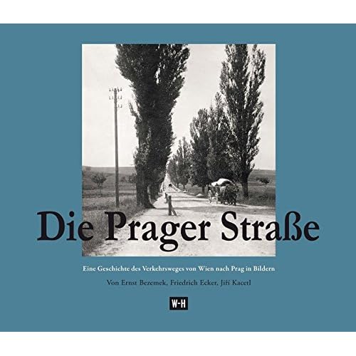 Die Prager Straße: Eine Geschichte des Verkehrsweges von Wien nach Prag in Bildern Die Prager Straße: Eine Geschichte des Verkehrsweges von Wien nach Prag in Bildern