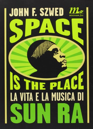 Space is the place. La vita e la musica di Sun Ra