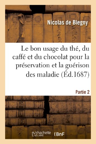 Download Le bon usage du thé, du caffé et du chocolat pour la préservation et la guérison des maladies. P 2 Download Le bon usage du thé, du caffé et du chocolat pour la préservation et la guérison des maladies. P 2