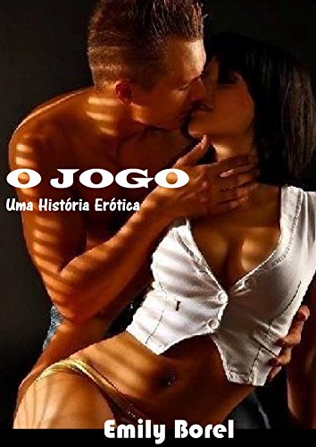 O Jogo: Uma História Erótica (Portuguese Edition) por Emily Borel