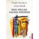 Bazı Yollar Yalnız Y&uuml;r&uuml;n&uuml;r: Felsefe Kul&uuml;b&uuml;