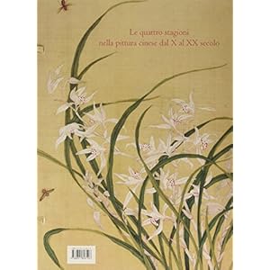 Fiori d'Oriente. Le quattro stagioni nella pittura cinese dal X al XX secolo. Ediz. n