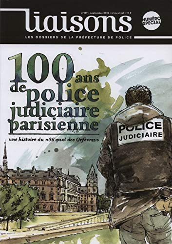 100 ans de police judicaire parisienne - Une histoire du 36, quai des Orfèvres (Liaisons n°107) 100 ans de police judicaire parisienne - Une histoire du 36, quai des Orfèvres (Liaisons n°107)