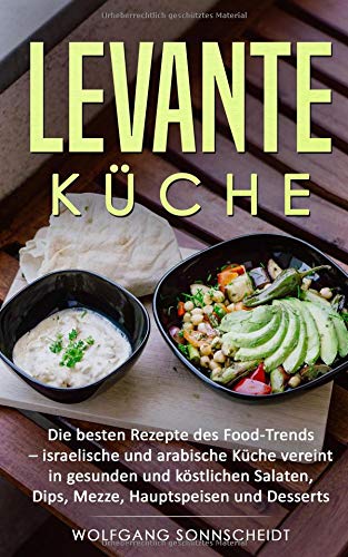 Levante Küche: Die besten Rezepte des Food-Trends - israelische und arabische Küche vereint in ges