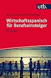 Wirtschaftsspanisch für Berufseinsteiger: kompakt by Andrés Moncho Brunengo