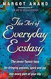Image de The Art Of Everyday Ecstasy: The Seven Tantric Keys for Bringing Passion, Spirit and Joy into Every Part of Your Life