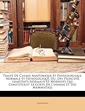 Image de Traite de Chimie Anatomique Et Physiologique, Normale Et Pathologique: Ou, Des Principes Immediats Normaux Et Morbides Qui Constituent Le Corps de L'H
