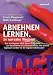 Abnehmen lernen. In nur zehn Wochen!: Das intelligente LOGI-Power-Programm zur dauerhaften Gewichtsreduktion. Mit diesem Tagebuch werden Sie Ihr eigener LOGI-Coach! by