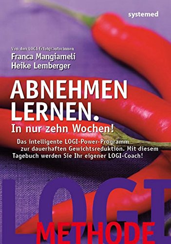 Abnehmen lernen. In nur zehn Wochen!: Das intelligente LOGI-Power-Programm zur dauerhaften Gewichtsr Abnehmen lernen. In nur zehn Wochen!: Das intelligente LOGI-Power-Programm zur dauerhaften Gewichtsr