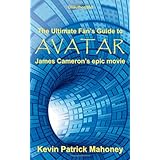 The Ultimate Fan's Guide to Avatar, James Cameron's epic movie (Unauthorized)