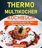 Thermo Multikocher Kochbuch: Köstliche Rezepte für den Thermo Multikocher Thermo Multikocher Kochbuch: Köstliche Rezepte für den Thermo Multikocher