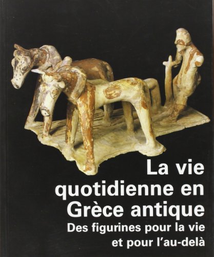 La vie quotidienne en Grèce : des terres cuites pour la vie et l'au-delà francais