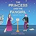 The Princess and the Fangirl: A Geekerella Fairytale (The Once upon a Con Series, Book 2) by 