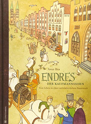 Endres, der Kaufmannssohn: Vom Leben in einer mittelalterlichen Hansestadt