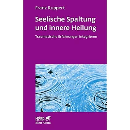 [PDF] Seelische Spaltung und innere Heilung: Traumatische Erfahrungen integrieren (Leben lernen) KOSTENLOS DOWNLOAD