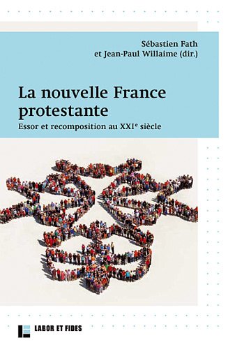 La nouvelle France protestante : essor et recomposition au XXIe siècle en ligne La nouvelle France protestante : essor et recomposition au XXIe siècle en ligne