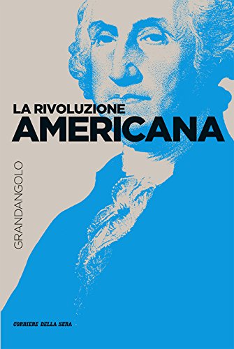 Download La Rivoluzione americana (Grandangolo Storia) Download La Rivoluzione americana (Grandangolo Storia)