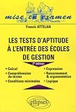 Image de Les tests d'aptitude à l'entrée des écoles de gestion : Calcul, Compréhension des textes, Conditions minimales, Expression, Raisonnement et argume