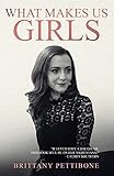 What Makes Us Girls: And Why It's All Worth It by 
