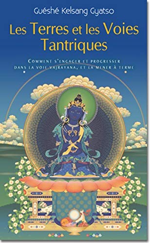 Télécharger Les Terres et les voies Tantriques : Comment s'engager et progresser dans le voie vajrayana, et la m PDF