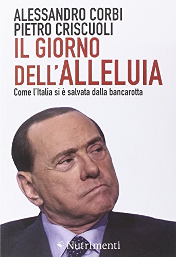 Il giorno dell'alleluia. Come l'Italia si è salvata dalla bancarotta Il giorno dell'alleluia. Come l'Italia si è salvata dalla bancarotta