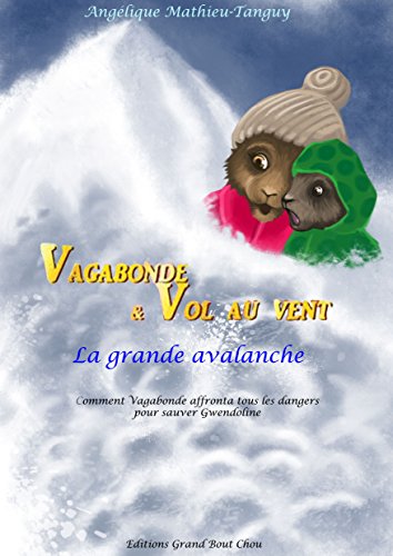 Download Vagabonde et Vol au vent- La grande avalanche!: Comment Vagabonde affronta tous les dangers pour sauver Gwendoline.