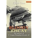 Bloody Biscay: The History of V Gruppe/Kampfgeschwader 40