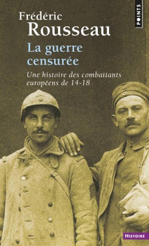 La Guerre censurée. Une histoire des combattants européens de 14-18 francais