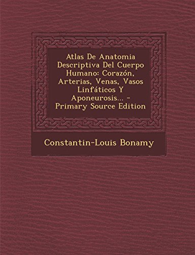 Atlas De Anatomia Descriptiva Del Cuerpo Humano: Corazón, Arterias, Venas, Vasos Linfáticos Y Aponeurosis...