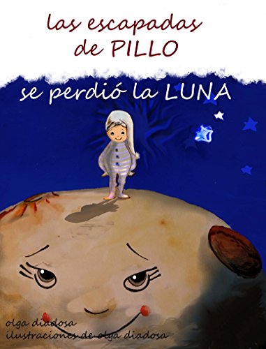 Download Las escapadas de Pillo - Se perdió la luna.: (Libros para niños: libro infantil ilustrado (Una aventura sorpresa en una noche de insomnio) (3 - 8 años) Download Las escapadas de Pillo - Se perdió la luna.: (Libros para niños: libro infantil ilustrado (Una aventura sorpresa en una noche de insomnio) (3 - 8 años)