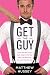 Get the Guy: Learn Secrets of the Male Mind to Find the Man You Want and the Love You Deserve by 