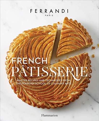 Télécharger French Patisserie: Master Recipes and Techniques from the Ferrandi School of Culinary Arts livre En ligne