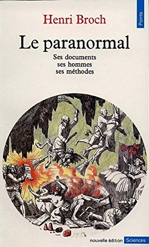 Le Paranormal : Ses documents - Ses hommes - Ses méthodes francais Le Paranormal : Ses documents - Ses hommes - Ses méthodes francais