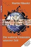 Die wahren Visionäre unserer Zeit by 