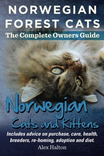 Norwegian Forest Cats and Kittens. Complete Owners Guide. Includes advice on purchase, care, health, breeders, re-homing, adoption and diet.
