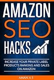  Amazon SEO Ranking Hacks: Optimize Your Listing to Rank Private Label Products Higher and to Increase Sales on Amazon (English Edition)