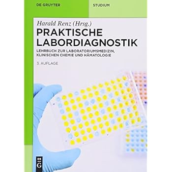 Praktische Labordiagnostik: Lehrbuch zur Laboratoriumsmedizin, klinischen Chemie und Hämatologie (De Gruyter Studium) Praktische Labordiagnostik: Lehrbuch zur Laboratoriumsmedizin, klinischen Chemie und Hämatologie (De Gruyter Studium)
