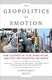 The Geopolitics of Emotion: How Cultures of Fear, Humiliation, and Hope are Reshaping the World by 