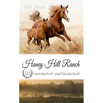 Honey Hill Ranch 03: Freundschaft und Feindschaft Honey Hill Ranch 03: Freundschaft und Feindschaft