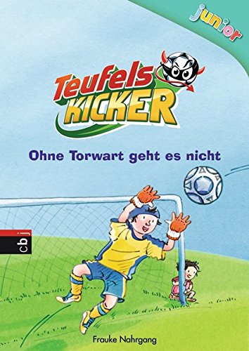Teufelskicker Junior - Ohne Torwart geht es nicht (Teufelskicker Junior - Die Reihe, Band 2)