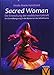 Sacred Woman: Die Erweckung der weiblichen Urkraft - Ein Einweihungsweg in die Mysterien des Schoßraums by 