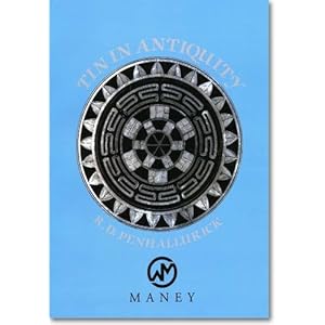 Tin in Antiquity: Its Mining and Trade Throughout the Ancient World With Particular R