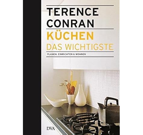 Kuchen Das Wichtigste Planen Einrichten Wohnen Amazon De Conran Terence Meder Barbara Bucher