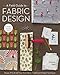 A Field Guide To Fabric Design: Design, Print & Sell Your Own Fabric * Traditional & Digital Techniques * for Quilting, Home Dec & Apparel by 