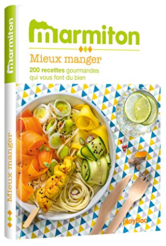 Mieux manger : 200 recettes gourmandes qui vous font du bien